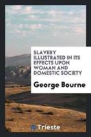 Slavery Illustrated in Its Effects Upon Woman and Domestic Society