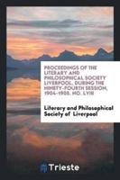 Proceedings of the Literary and Philosophical Society Liverpool, During the Ninety-Fourth Session, 1904-1905. No. LVIII