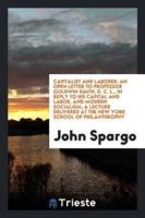 Capitalist and Laborer: An Open Letter to Professor Goldwin Smith, D. C. L., in Reply to His Capital and Labor, and Modern Socialism, a Lecture Delivered at the New York School of Philanthrophy