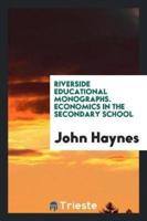Riverside Educational Monographs. Economics in the Secondary School