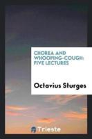 Chorea and Whooping-Cough: Five Lectures