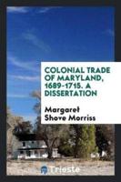 Colonial Trade of Maryland, 1689-1715. A Dissertation
