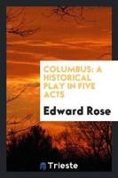 Columbus: A Historical Play in Five Acts