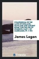 Compendium of the Laws of England, Scotland and Ancient Rome. For the Use of Students. Part I. Of Marriages; pp. 1-192