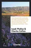 The Complete Angler, or the Contemplative Man's Recreation, of Izaak Walton and Charles Cotton. Vol. II