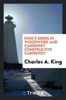 King's Series in Woodwork and Carpentry. Constructive Carpentry
