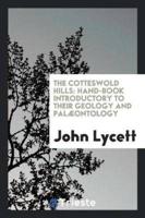 The Cotteswold Hills: Hand-Book Introductory to Their Geology and Palæontology