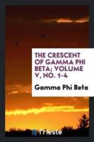 The Crescent of Gamma Phi Beta; Volume V, No. 1-4