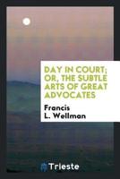 Day in Court, Or, the Subtle Arts of Great Advocates