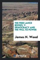 The Free Lance Books. V. Democracy and the Will to Power