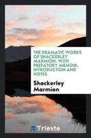 Dramatic Works. With Prefacto Memoir, Introductions and Notes
