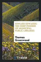 Edward Edwards: The Chief Pioneer of Municipal Public Libraries