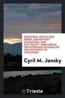 Industrial Education Series. Elementary Magnetism and Electricity: Prepared in the Extension Division of the University pf Wisconsin