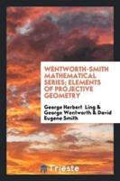 Wentworth-Smith Mathematical Series; Elements of Projective Geometry