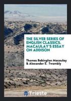 The Silver Series of English Classics. Macaulay's Essay on Addison