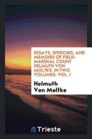 Essays, Speeches, and Memoirs of Field-Marshal Count Helmuth Von Moltke