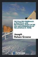 The Exalted Fisherman; A Practical and Devotional Study in the Life and Experiences of the Apostle St. Peter