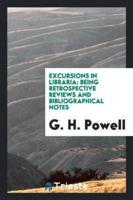 Excursions in Libraria: Being Retrospective Reviews and Bibliographical Notes
