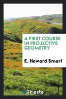 A First Course in Projective Geometry