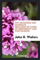 Fits: Diagnosis and Immediate Treatment of Cases of Insensibility and Convulsions