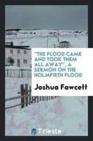 'The Flood Came and Took Them All Away', a Sermon on the Holmfirth Flood, to ...