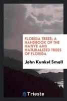 Florida Trees; A Handbook of the Native and Naturalized Trees of Florida