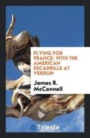 Flying for France: With the American Escadrille at Verdun