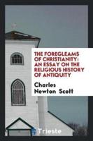 The Foregleams of Christianity: An Essay on the Religious History of Antiquity