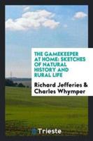 The Gamekeeper at Home: Sketches of Natural History and Rural Life