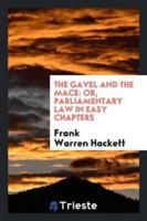 The Gavel and the Mace: Or, Parliamentary Law in Easy Chapters