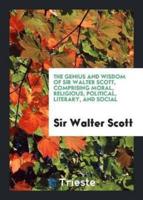 The Genius and Wisdom of Sir Walter Scott, Comprising Moral, Religious, Political, Literary, and ...