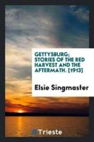 Gettysburg; Stories of the Red Harvest and the Aftermath