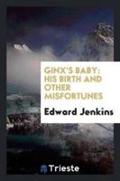 Ginx's Baby: His Birth and Other Misfortunes