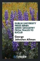 Dublin University Press Series. Greek Geometry from Thales to Euclid