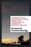 Handbook to the Collection of British Pottery and Porcelain in the Museum of Practical Geology