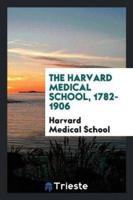 The Harvard Medical School, 1782-1906