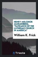 Henry Melchior Muhlenberg, Patriarch of the Lutheran Church in America.