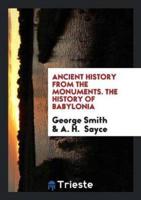 Ancient History from the Monuments. The History of Babylonia