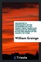 The History & Topography of the Townships of Little Timble, Great Timble and the Hamlet of Snowden, in the West Riding of the County of York