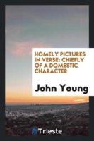 Homely Pictures in Verse: Chiefly of a Domestic Character