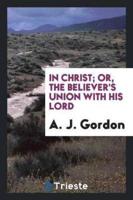 In Christ; Or, the Believer's Union With His Lord