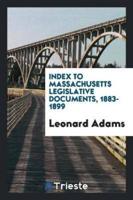 Index to Massachusetts legislative documents, 1883-1899