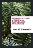 In Nazareth Town: A Christmas Fantasy, and Other Poems