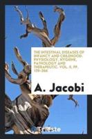 The Intestinal Diseases of Infancy and Childhood. Physiology, Hygiene, Pathology and Therapeutic. Vol. II, pp. 139-266