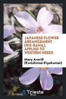 Japanese Flower Arrangement [Ike-Bana], Applied to Western Needs