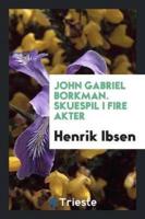 John Gabriel Borkman. Skuespil I Fire Akter