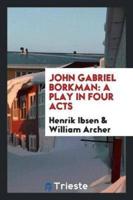 John Gabriel Borkman: A Play in Four Acts