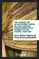 The Journey of Alvar Nuï¿½ez Cabeza De Vaca and His Companions from Florida to the Pacific, 1528-1536