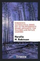 Robinson's Mathematical Series. Key to the Progressive Higher Arithmetic: For Teachers and Private Learners