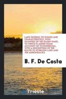 Lake George: Its Scenes and Characteristics, with Glimpses of the Olden Times, to Which Is Added Some Account of Ticonderoga, with a Description of the Route to Schroon Lake and the Adirondacks